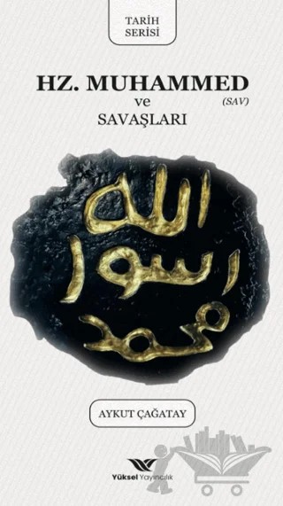 Hz. Muhammed ve Savaşları – Aykut Çağatay – Yüksel Yayıncılık kitap kapağı
