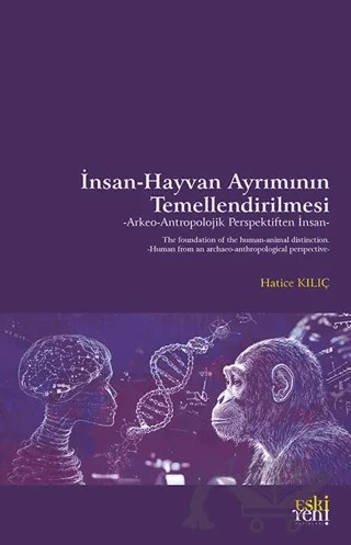 İnsan-Hayvan Ayrımının Temellendirilmesi -Arkeo-Antropolojik Perspektiften İnsan- – Hatice Kılıç – Eski Yeni Yayınları kitap kapağı
