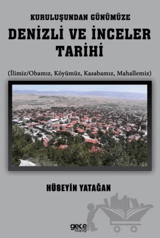 Kuruluşundan Günümüze Denizli ve İnceler Tarihi – Hüseyin Yatağan – Gece Kitaplığı kitap kapağı
