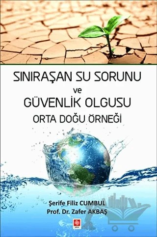 Sınıraşan Su Sorunu ve Güvenlik Olgusu Orta Doğu Örneği – Şerife Filiz Cumbul, Zafer Akbaş – Ekin Basım Yayın kitap kapağı