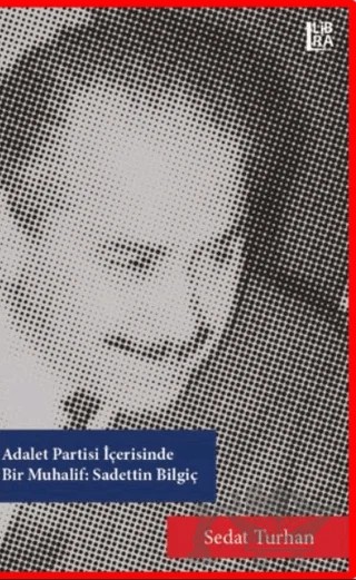 Adalet Partisi İçerisinde Bir Muhalif: Sadettin Bilgiç – Sedat Turhan – Libra Yayınları kitap kapağı