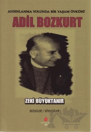 Aydınlanma Yolunda Bir Yaşam Öyküsü : Adil Bozkurt – Zeki Büyüktanır – Can Yayınları (Ali Adil Atalay) kitap kapağı
