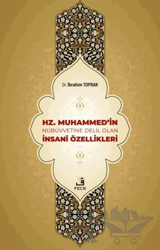 Hz. Muhammed'in Nübüvvetine Delil Olan İnsani Özellikleri – İbrahim Toprak – Fecr Yayınları kitap kapağı