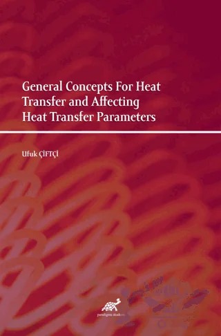 General Concepts For Heat Transfer and Affecting Heat Transfer Parameters – Ufuk Çiftçi – Paradigma Akademi Yayınları kitap kapağı