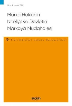 Marka Hakkının Niteliği ve Devletin Markaya Müdahalesi – Fikri ve Sınai Mülkiyet Hukuku Monografileri – – Burak İsa Altın – Seçkin Yayıncılık kitap kapağı