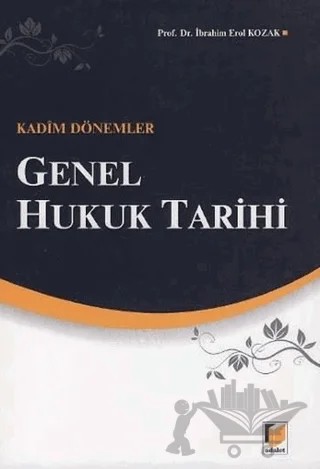 Genel Hukuk Tarihi: Kadim Dönemler – İbrahim Erol Kozak – Adalet Yayınevi kitap kapağı