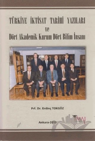 Türkiye İktisat Tarihi Yazıları ve Dört Akademik Kurum Dört Bilim İnsanı – Erdinç Tokgöz – İmaj Yayıncılık kitap kapağı