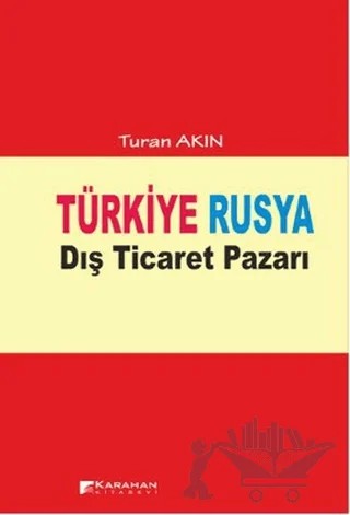 Türkiye Rusya Dış Ticaret Pazarı – Turan Akın – Karahan Kitabevi kitap kapağı