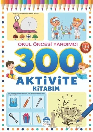 300 Aktivite Kitabım - Okul Öncesi Yardımcı (4-5-6 Yaş) – Tamer Topaloğlu – Martı Çocuk Yayınları kitap kapağı
