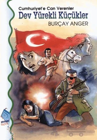 Cumhuriyet’e Can Verenler Dev Yürekli Küçükler – Burçay Anger – Kaynak Çocuk Yayınları kitap kapağı