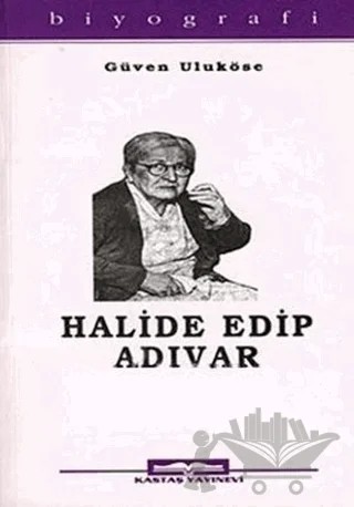 Halide Edip Adıvar – Güven Taneri Uluköse – Kastaş Yayınları kitap kapağı