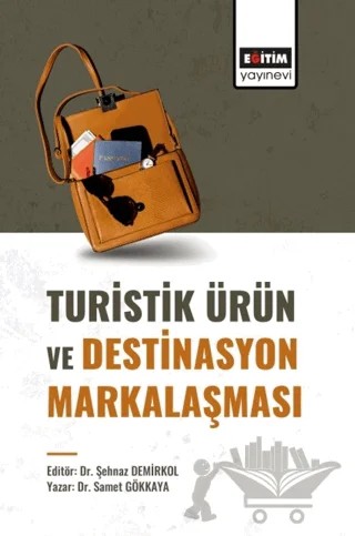Turistik Ürün ve Destinasyon Markalaşması – Şehnaz Demirkol, Samet Gökkaya – Eğitim Yayınevi - Bilimsel Eserler kitap kapağı