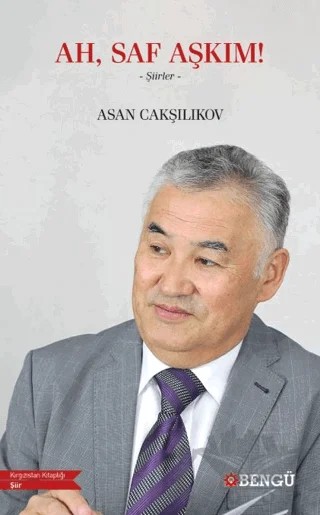Ah, Saf Aşkım! – Asan Cakşılıkov – Bengü Yayınları kitap kapağı
