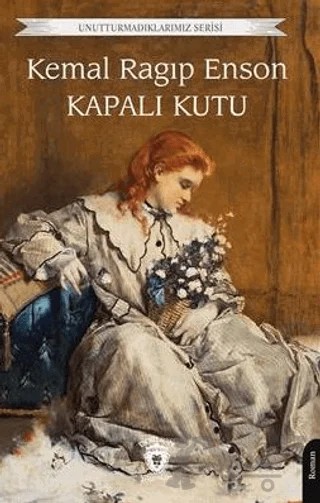 Unutturmadıklarımız Serisi - Kapalı Kutu – Kemal Ragıp Enson – Dorlion Yayınları kitap kapağı