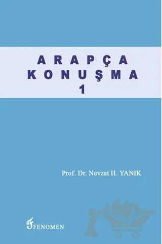 Arapça Konuşma 1 – Nevzat H. Yanık – Fenomen Yayıncılık kitap kapağı