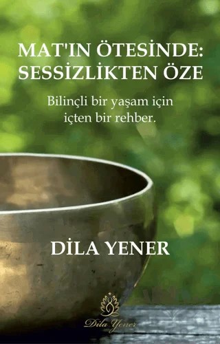 Mat’ın Ötesinde Sessizlikten Öze – Dila Yener – Dila Yener kitap kapağı