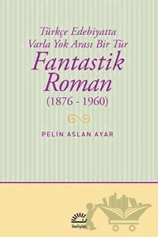 Fantastik Roman (1876-1960) – Pelin Aslan Ayar – İletişim Yayınevi kitap kapağı