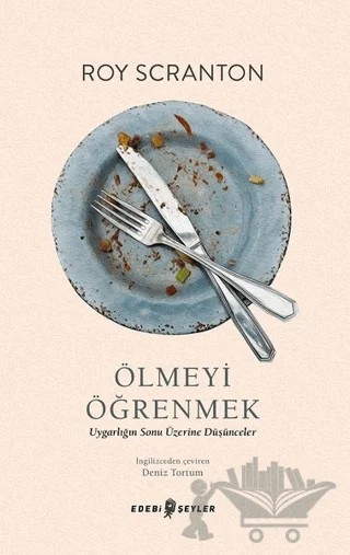 Ölmeyi Öğrenmek – Roy Scranton – Edebi Şeyler kitap kapağı