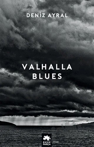 Valhalla Blues – Deniz Ayral – Eksik Parça Yayınları kitap kapağı