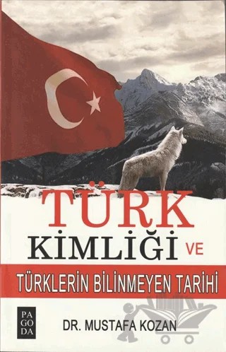 Türk Kimliği ve Türklerin Bilinmeyen Tarihi – Mustafa Kozan – Pagoda Yayınları kitap kapağı