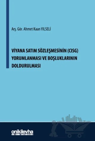 Viyana Satım Sözleşmesinin (CISG) Yorumlanması ve Boşluklarının Doldurulması – Ahmet Kaan Yılseli – On İki Levha Yayınları kitap kapağı