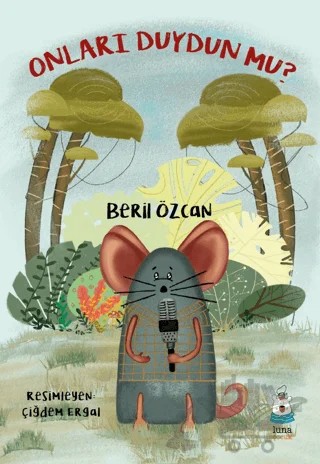 Onları Duydun mu? – Beril Özcan – Luna Çocuk Yayınları kitap kapağı