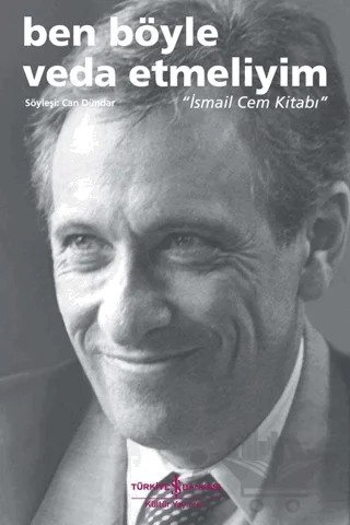 Ben Böyle Veda Etmeliyim - İsmail Cem Kitabı – Can Dündar – İş Bankası Kültür Yayınları kitap kapağı
