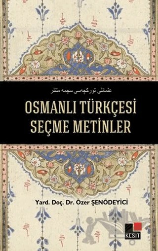 Osmanlı Türkçesi Seçme Metinler – Özer Şenödeyici – Kesit Yayınları kitap kapağı