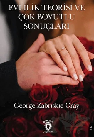 Evlilik Teorisi ve Çok Boyutlu Sonuçları – George Zabriskie Gray – Dorlion Yayınları kitap kapağı