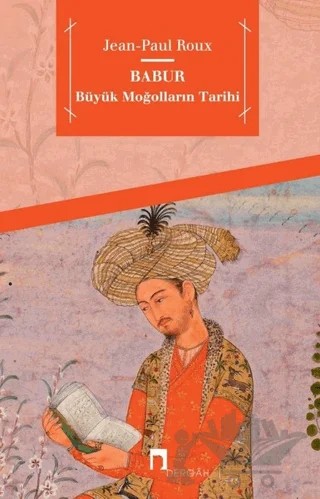Babur - Büyük Moğolların Tarihi – Jean Paul Roux – Dergah Yayınları kitap kapağı