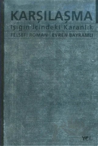 Karşılaşma Işığın İçindeki Karanlık – Evren Bayramlı – Yol Yayınları kitap kapağı