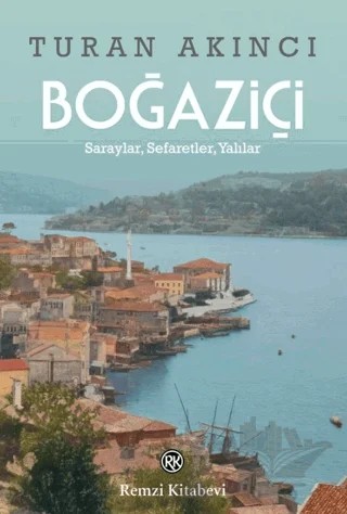 Boğaziçi - Saraylar, Sefaretler, Yalılar – Turan Akıncı – Remzi Kitabevi kitap kapağı