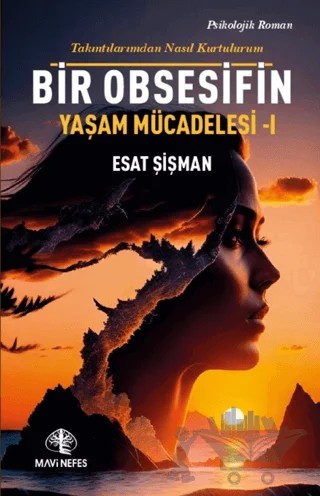 Bir Obsesifin Yaşam Mücadelesi - I – Esat Şişman – Mavi Nefes Yayınları kitap kapağı