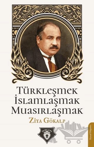Türkleşmek İslamlaşmak Muasırlaşmak – Ziya Gökalp – Dorlion Yayınları kitap kapağı