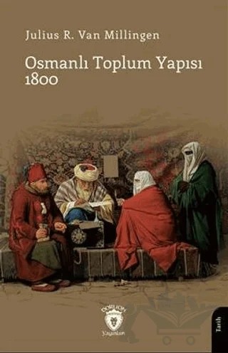 Osmanlı Toplum Yapısı 1800 – Julius R. Van Milligen – Dorlion Yayınları kitap kapağı
