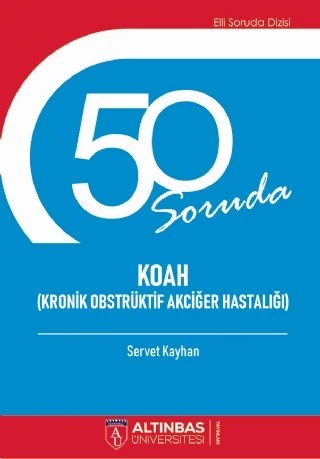 50 Soruda KOAH (Kronik Obstrüktif Akciğer Hastalığı) – Servet Kayhan – Altınbaş Üniversitesi Yayınları kitap kapağı