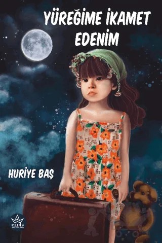 Yüreğime İkamet Edenim – Huriye Baş – Elpis Yayınları kitap kapağı
