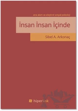 İnsan İnsan İçinde - Ana Akım ve Eleştirel Sosyal Psikoloji – Sibel A. Arkonaç – Hiperlink Yayınları kitap kapağı
