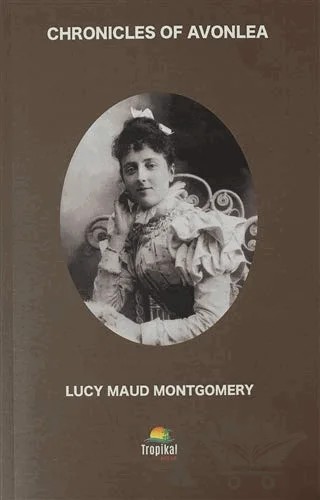 Chronicles Of Avonlea – L. M. Montgomery, Lucy Maud Montgomery – Tropikal Kitap kitap kapağı
