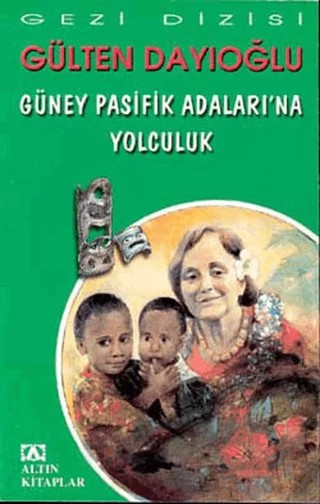 Güney Pasifik Adaları’na Yolculuk – Gülten Dayıoğlu – Altın Kitaplar kitap kapağı