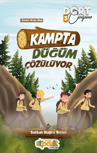 Kampta Düğüm Çözülüyor - Dört Cengaver 3 – Saltuk Buğra Bıçak – Siyer Çocuk Yayınları kitap kapağı