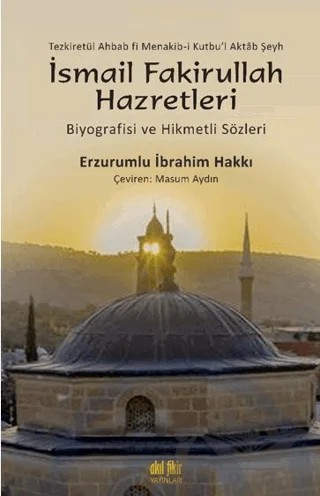 Şeyh İsmail Fakirullah Hazretleri’nin Biyografisi Ve Hikmetli Sözleri – Erzurumlu İbrahim Hakkı Hazretleri – Akıl Fikir Yayınları kitap kapağı