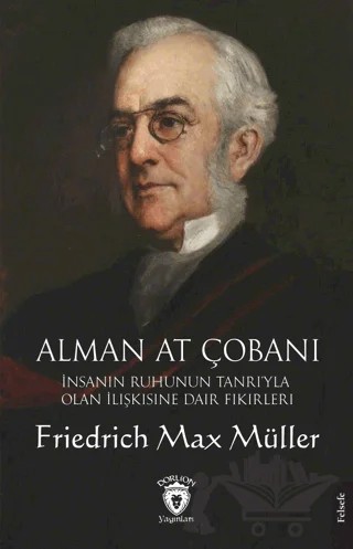 Alman At Çobanı - İnsanın Ruhunun Tanrı’yla Olan İlişkisine Dair Fikirleri – Friedrich Max Müller – Dorlion Yayınları kitap kapağı