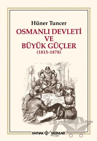 Osmanlı Devleti ve Büyük Güçler (1815 - 1878) – Hüner Tuncer – Kaynak Yayınları kitap kapağı