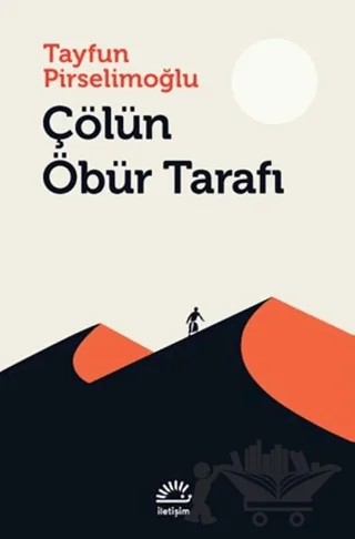 Çölün Öbür Tarafı – Tayfun Pirselimoğlu – İletişim Yayınevi kitap kapağı