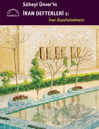 Süheyl Ünver'in İran Defterleri 1 - İran Seyahatnamesi – Süheyl Ünver – Kubbealtı Neşriyatı Yayıncılık kitap kapağı