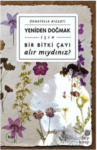Yeniden Doğmak İçin Bir Bitki Çayı Alır mıydınız? – Donatella Rizzati – Hep Kitap kitap kapağı