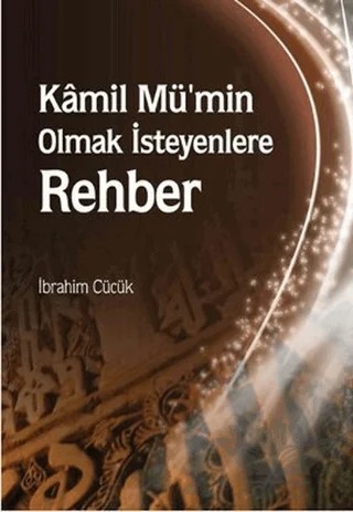 Kamil Mü’min Olmak İsteyenlere Rehber – İbrahim Cücük – Rağbet Yayınları kitap kapağı