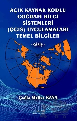 Açık Kaynak Kodlu Coğrafi Bilgi Sistemleri (QGIS) Uygulamaları Temel Bilgiler - Giriş – Çağla Melisa Kaya – Serüven Yayınevi kitap kapağı