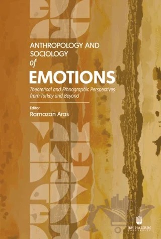Anthropology and Sociology of Emotions: Theoretical and Ethnographic Perspectives from Turkey and Beyond – Kolektif – İbn Haldun Üniversitesi Yayınları kitap kapağı